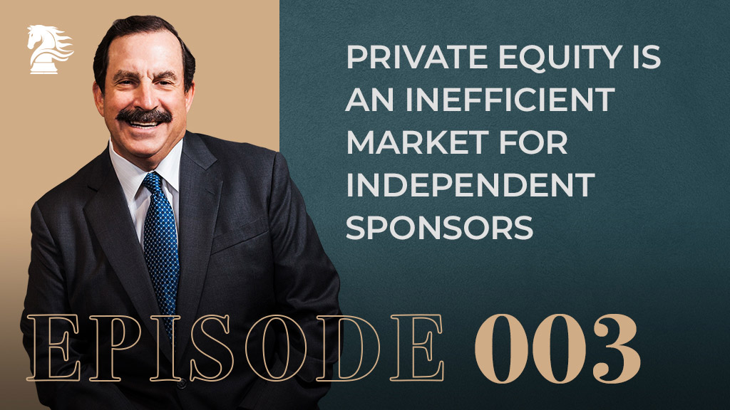 Private-Equity-Is-An-Inefficient-Market-For-Independent-Sponsors-episode3